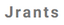 Jrants